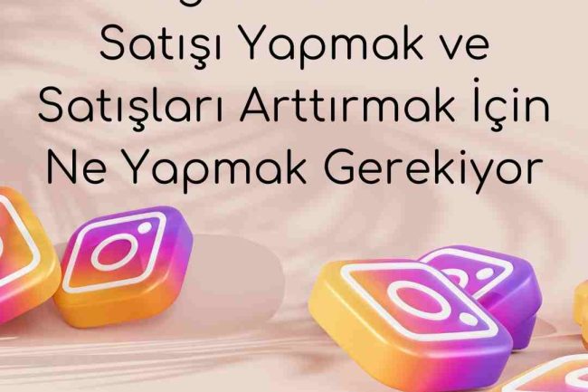 Instagram'dan Satış Yapma Teknikleri ve Satış Artırma