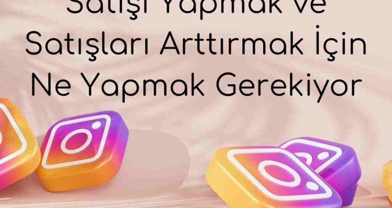 Instagram'dan Satış Yapma Teknikleri ve Satış Artırma